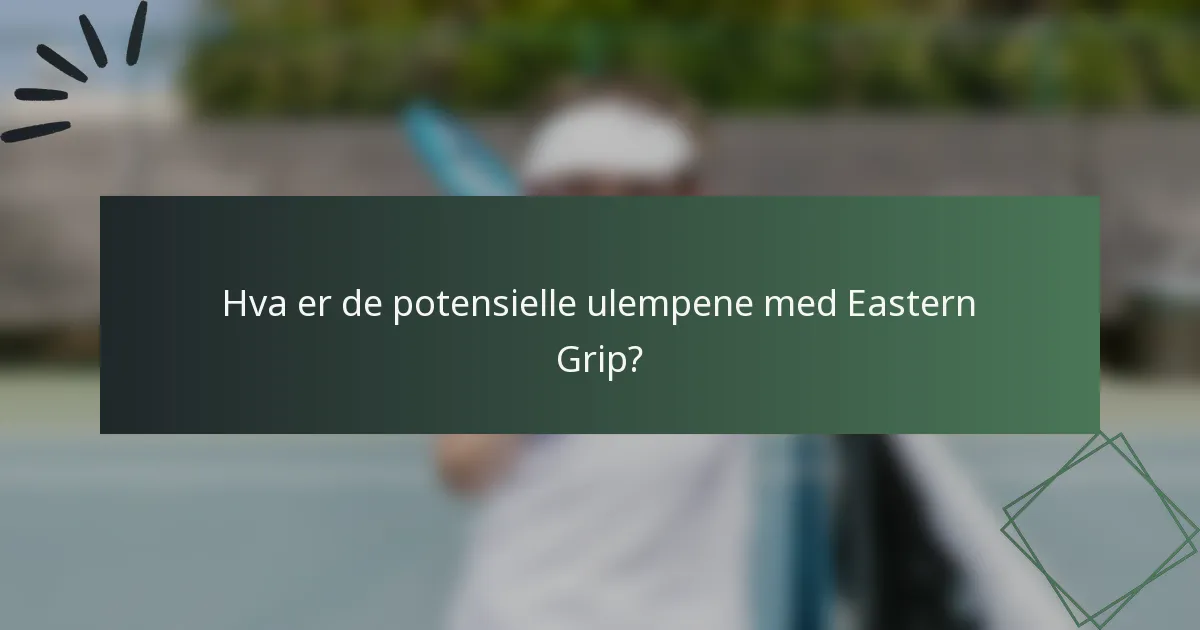 Hva er de potensielle ulempene med Eastern Grip?