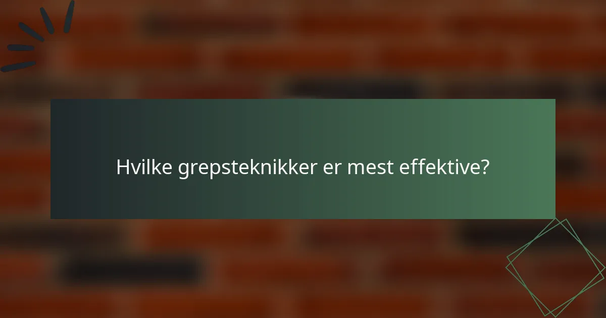 Hvilke grepsteknikker er mest effektive?
