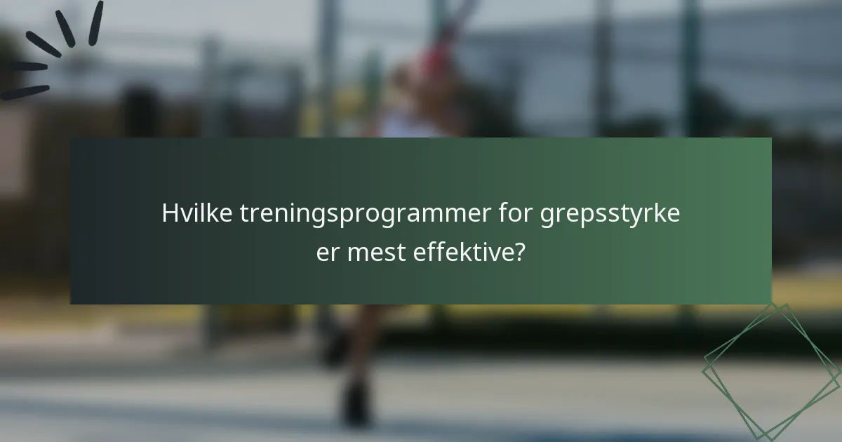 Hvilke treningsprogrammer for grepsstyrke er mest effektive?
