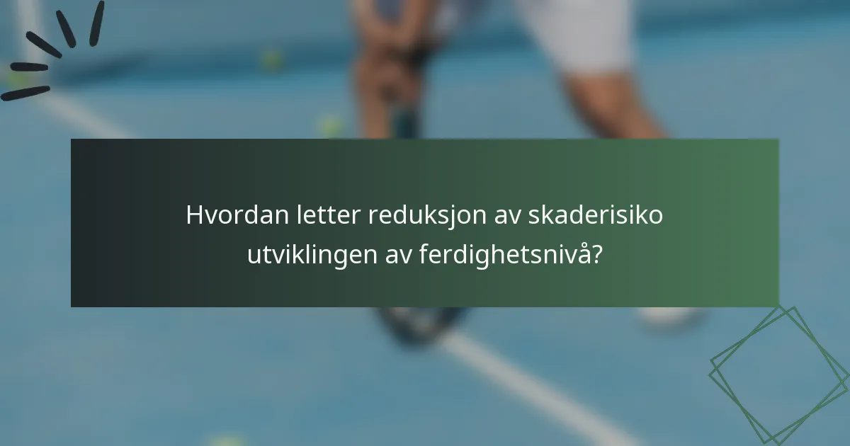 Hvordan letter reduksjon av skaderisiko utviklingen av ferdighetsnivå?