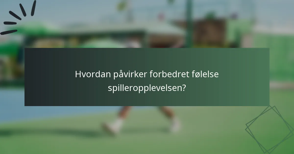 Hvordan påvirker forbedret følelse spilleropplevelsen?