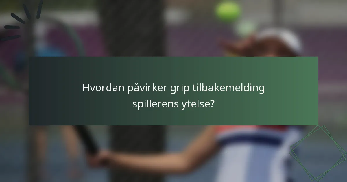 Hvordan påvirker grip tilbakemelding spillerens ytelse?