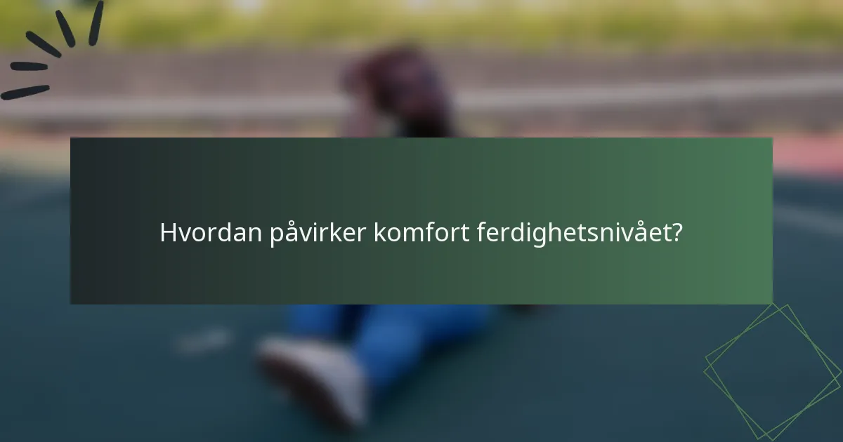 Hvordan påvirker komfort ferdighetsnivået?