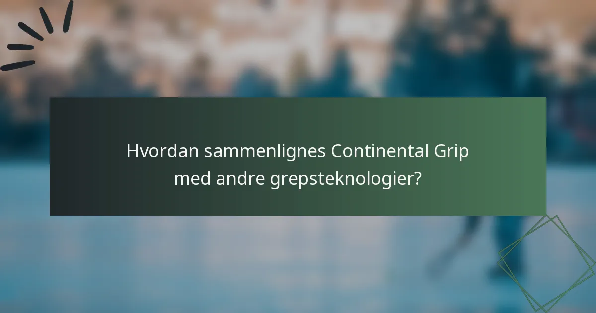 Hvordan sammenlignes Continental Grip med andre grepsteknologier?