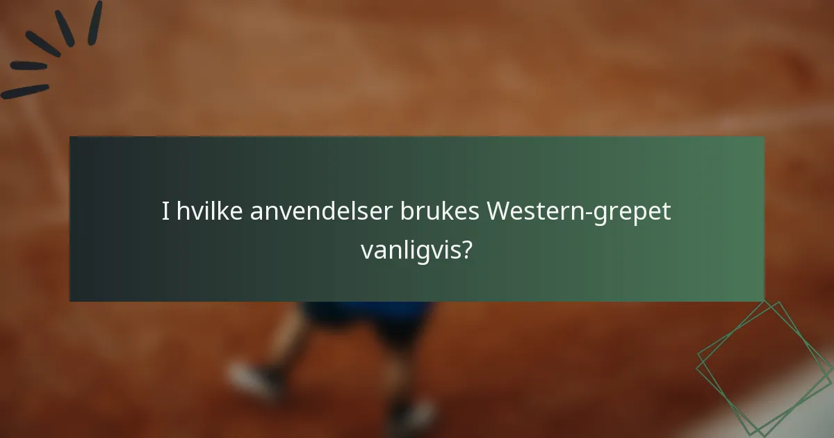 I hvilke anvendelser brukes Western-grepet vanligvis?