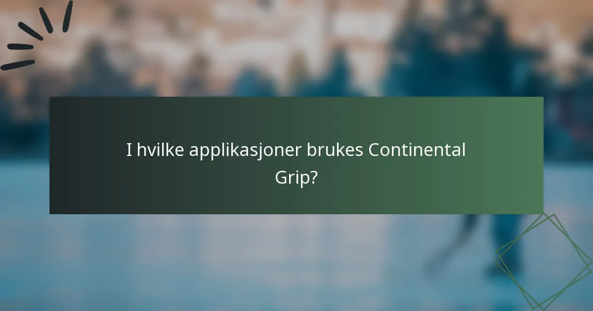 I hvilke applikasjoner brukes Continental Grip?